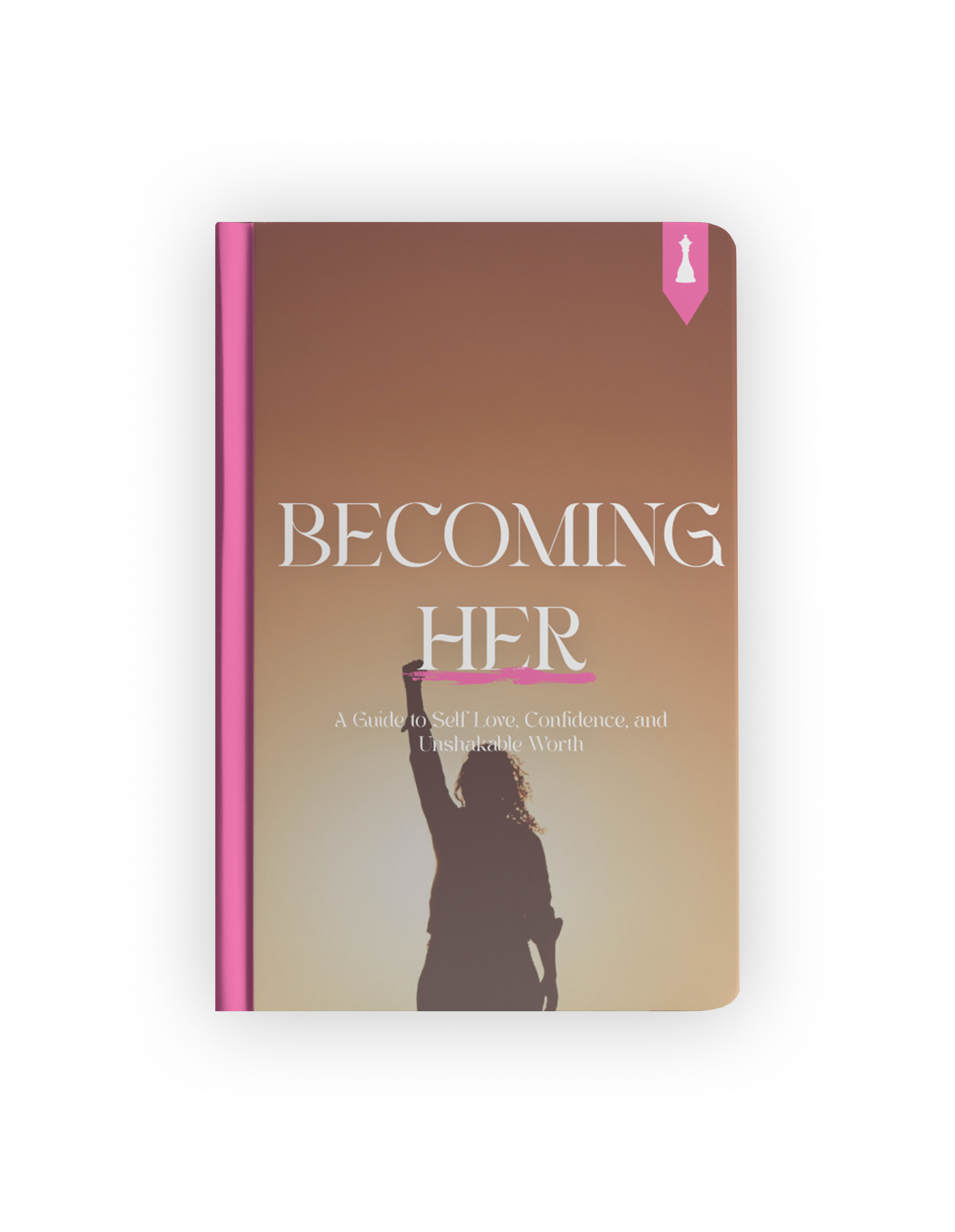 Becoming Her - A Guide to Self-Love, Confidence, and Unshakable Worth