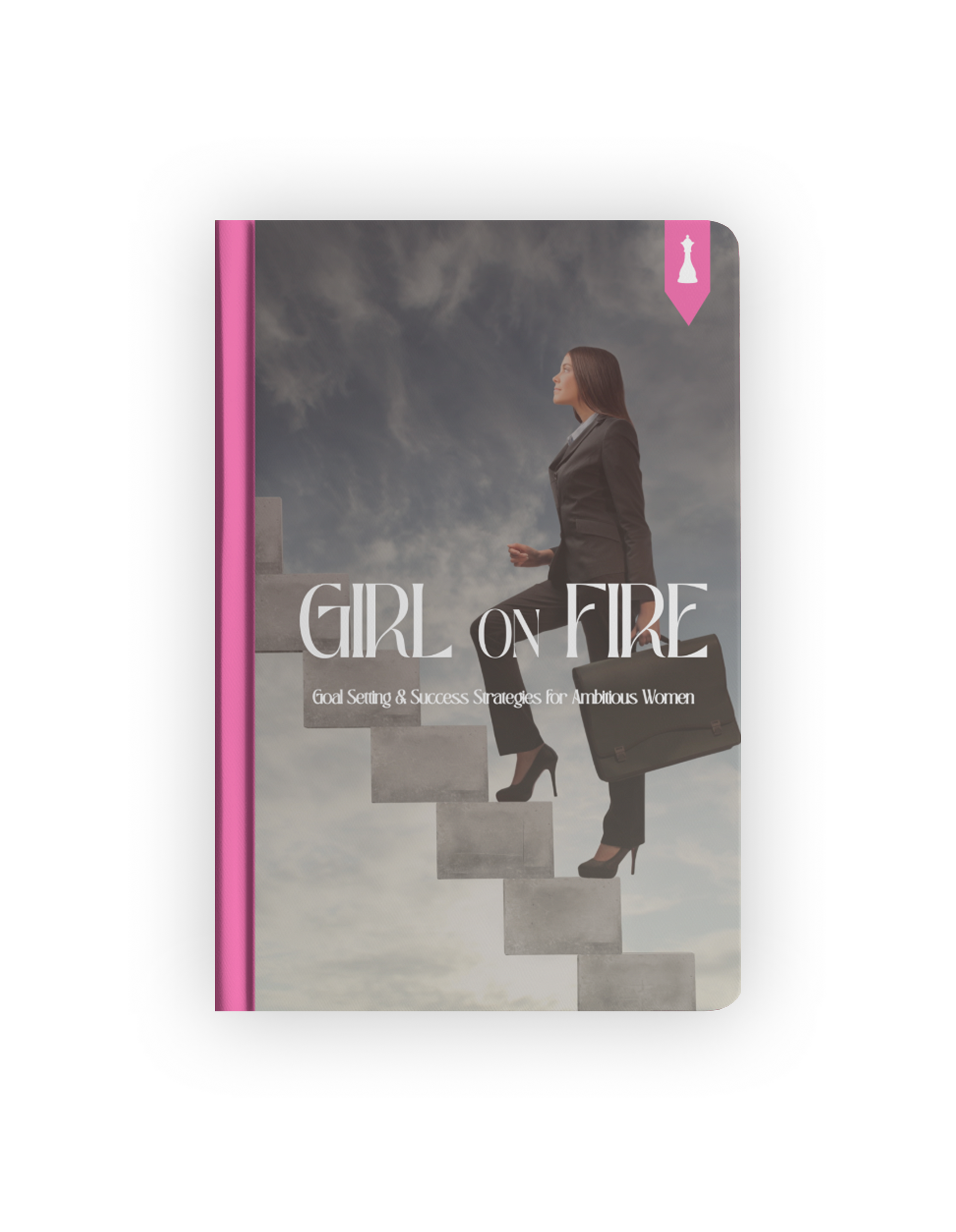 Girl on Fire - Goal Setting & Success Strategies for Ambitious Women